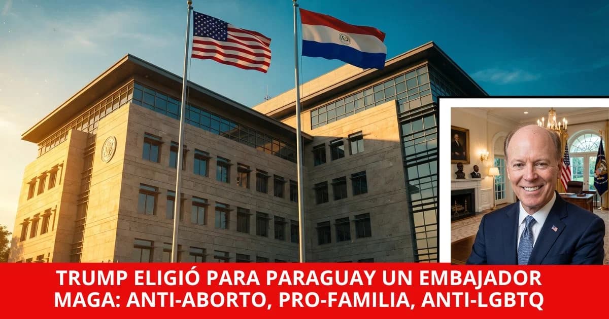 Trump eligió para Paraguay un embajador MAGA: anti-aborto, pro-familia, anti-LGBTQ, Paul Kalmbach